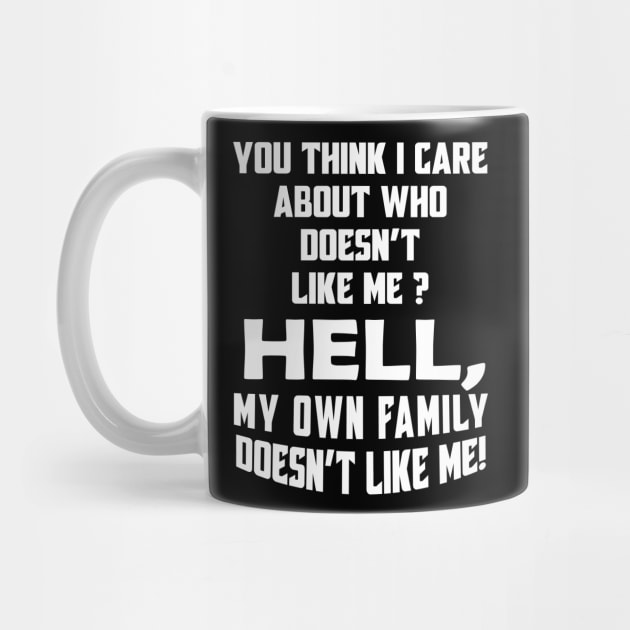 You Think I Care About Who Doesn't Like Me Hell My Own Family Doesn't Like Me! by Daphne R. Ellington